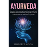 Ayurveda: Secrets of Hindu Healing through the Ayurvedic Diet, Meditation and Aromatherapy along with a Guide to Understanding the Yoga Sutras of Pata