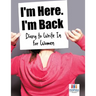 I'm Here. I'm Back Diary to Write In for Women