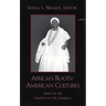 African Roots/American Cultures: Africa and the Creation of the Americas