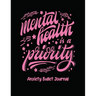 Mental Health Is A Priority Anxiety Bullet Journal: Activity Book for Anxious People Mindfulness Prompts Mental Health Meditation Overcoming Anxiety a
