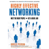Highly Effective Networking: Meet the Right People and Get a Great Job