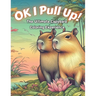 Ok I Pull Up! The Ultimate Capybara Coloring Experience: Journey into Relaxation with 60+ Exclusive Capybara Designs for Stress Relief and Mindful Col