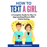 How to Text a Girl: A Complete Guide for Men To Approaching Women With Online Dating