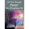 Set Free Through Christ Who Strengthens Me