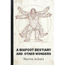 A Bigfoot Bestiary and Other Wonders: Poems
