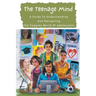 The Teenage Mind: A Guide To Understanding And Navigating The Complex World Of Adolescents