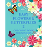 Easy Flowers & Butterflies 2: Coloring Book For Seniors And Adults With Dementia