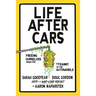 Life After Cars: Freeing Ourselves from the Tyranny of the Automobile