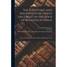 The Sculptures and Inscription of Darius the Great on the Rock of Behistûn in Persia: A New Collation of the Persian, Susian and Babylonian Texts