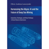Harnessing the Abyss: AI and the Future of Deep Sea Mining: Innovations, Challenges, and Ethical Pathways in Ocean Resource Governance