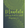 Mandala Coloring Book For Adult. Happiness is...: For Meditation and Mindful