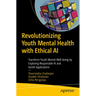Revolutionizing Youth Mental Health with Ethical AI: Transform Youth Mental Well-Being by Exploring Responsible AI and Genai Applications