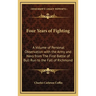 Four Years of Fighting: A Volume of Personal Observation with the Army and Navy from The First Battle of Bull Run to the Fall of Richmond