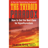 The Thyroid Paradox: How to Get the Best Care for Hypothyroidism