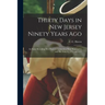 Thirty Days in New Jersey Ninety Years Ago: An Essay Revealing New Facts in Connection With Washington and His Army in 1776 and 1777