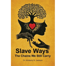 Slave Ways: The Chains We Still Carry