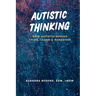 Autistic Thinking: How Autistic Brains Think, Learn & Remember