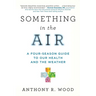 Something in the Air: A Four-Season Guide to Our Health and the Weather