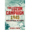 The Luzon Campaign 1945: MacArthur Returns