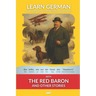 Learn German with The Red Baron and Other Stories: Interlinear German to English