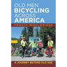 Old Men Bicycling Across America: A Journey Beyond Old Age
