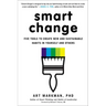 Smart Change: Five Tools to Create New and Sustainable Habits in Yourself and Others