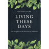 Living These Days: 102 Insights in the direction of wholeness