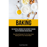 Baking: The Essential Cookbook For Everybody To Making Healthy Homemade Kneaded Bread (Easy Bread Recipes For No-Fuss Home Baking With Your Bread Make
