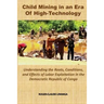 Child Mining in an Era of High-Technology: Understanding the Roots, Conditions, and Effects of Labor Exploitation in the Democratic Republic of Congo