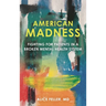 American Madness: Fighting for Patients in a Broken Mental Health System