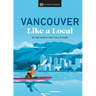 Vancouver Like a Local: By the People Who Call It Home
