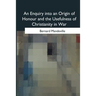 An Enquiry into an Origin of Honour and the Usefulness of Christianity in War