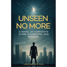Unseen No More: A Novel of Corporate Climb, Sisterhood, and Survival
