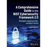 A Comprehensive Guide to the Nist Cybersecurity Framework 2.0: Strategies, Implementation, and Best Practice