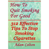 How To Quit Smoking For Good: 312 Effective Tips To Stop Smoking Cigarettes