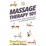 Massage Therapy 101: 101 Tips to Start, Grow, and Succeed as a Massage Therapist