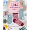 The Sock Knitting Bible: Everything You Need to Know about How to Knit Socks