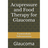 Acupressure and Food Therapy for Glaucoma: Glaucoma