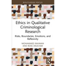 Ethics in Qualitative Criminological Research: Risks, Boundaries, Emotions, and Reflexivity