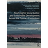 Teaching for Social Justice and Sustainable Development Across the Primary Curriculum