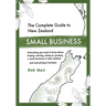The Complete Guide to New Zealand Small Business: Everything you need to know about buying, running, selling or growing a small business in New Zealan