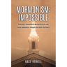 Mormonism: IMPOSSIBLE: : Refuting a Fundamental Mormon Doctrine and Using Apologetics to Reach the Latter-Day Saints