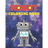 Robot Coloring Book: A Robot Coloring Book for Boys and Girls Ages 4 5 6 7 8 9 10 11 12 (Books for Children, Teens and Adults)