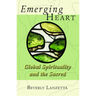 Emerging Heart: Global Spirituality and the Sacred