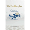 The Final Prophet: Proof of the Prophethood of Muhammad