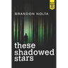 These Shadowed Stars