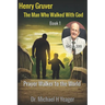 Henry Gruver: The Man Who Walked With God: Prayer Walker to the World