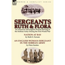 Sergeants Ruth and Flora: an American and English Woman Serving in the Serbian Army During the First World War--Nation at Bay & An English Woman-Serge