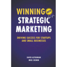 Winning With Strategic Marketing: Driving Success for Startups and Small Businesses
