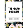 The Negro Problem: An African American Heritage Book